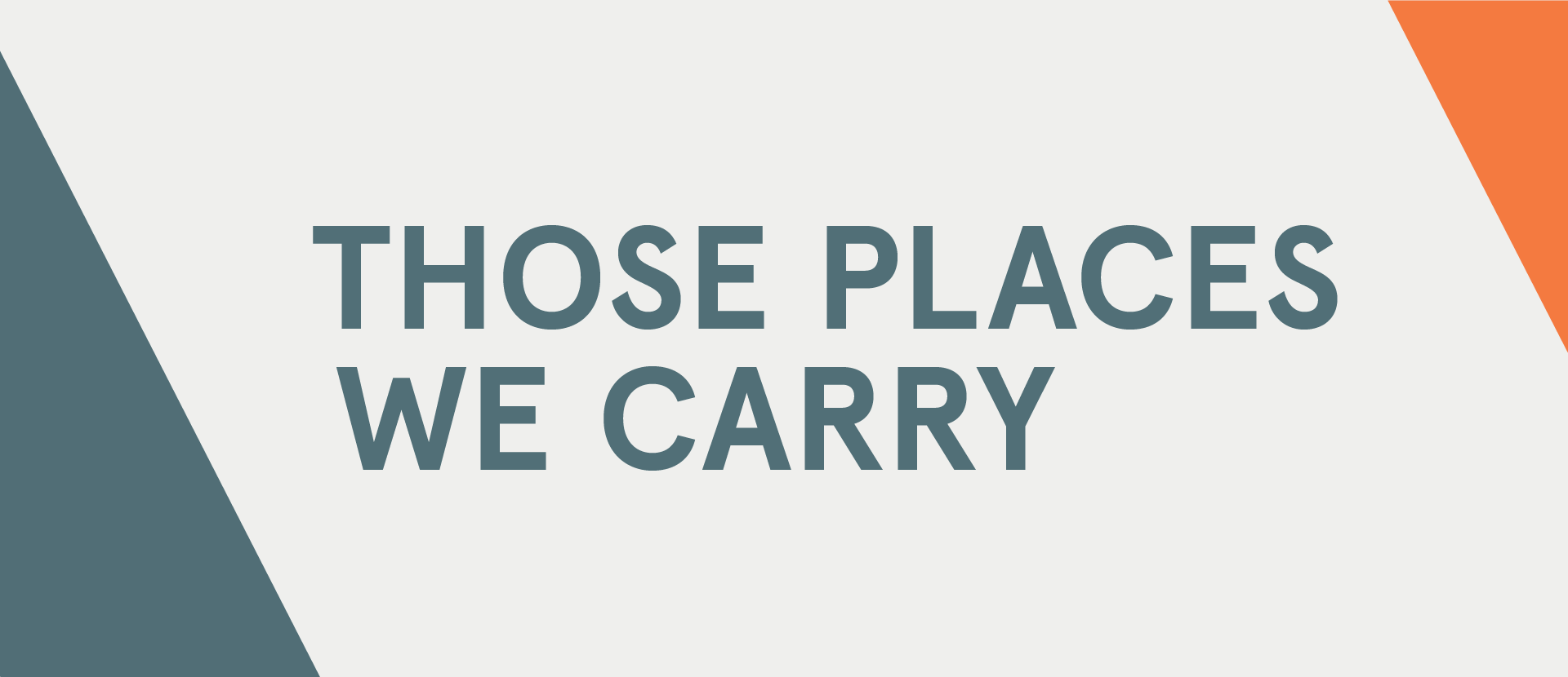 Those Places We Carry