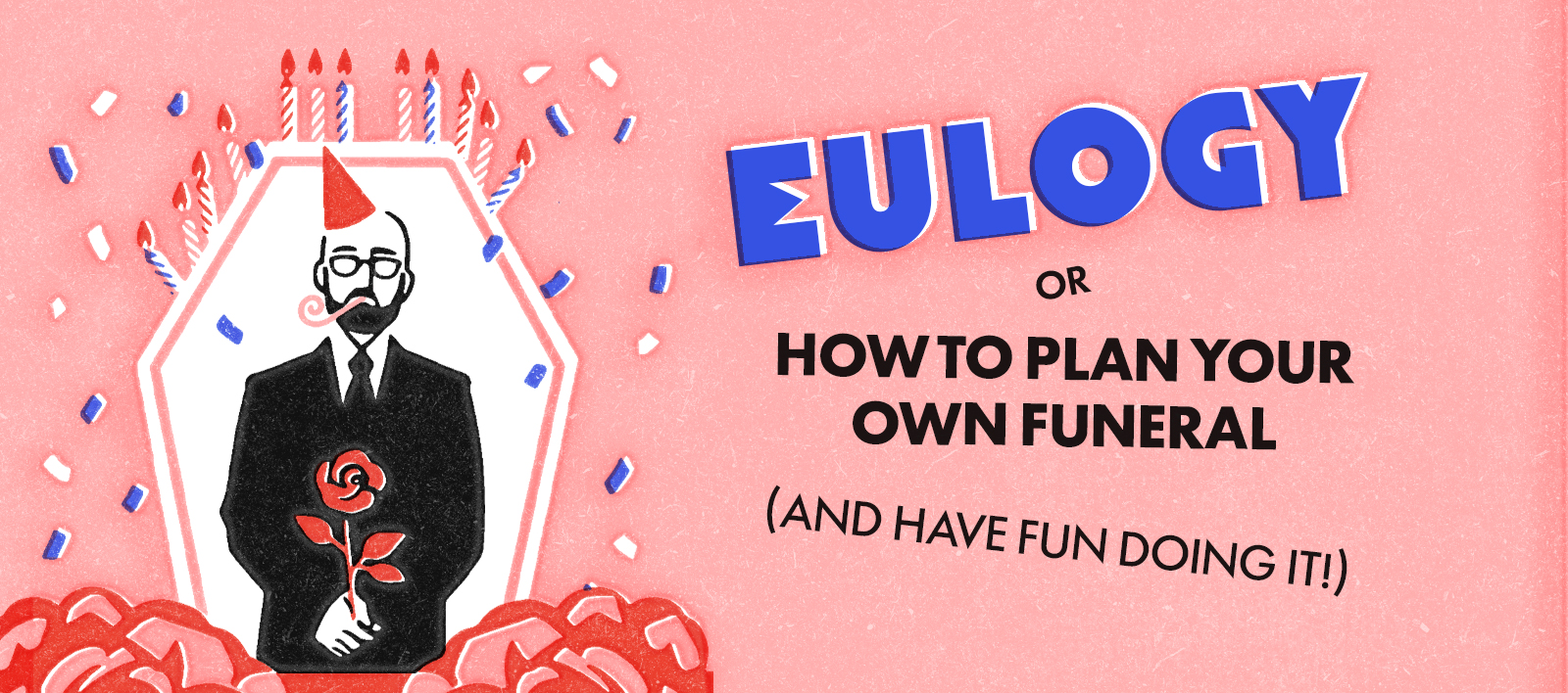 Eulogy, or How to Plan Your Own Funeral (and have fun doing it!)